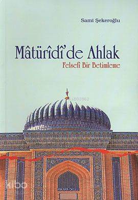 Matüridi'de Ahlak; Felsefi Bir Betimleme