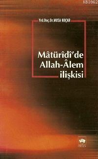 Mâtürîdî'de Allah-Alem İlişkisi