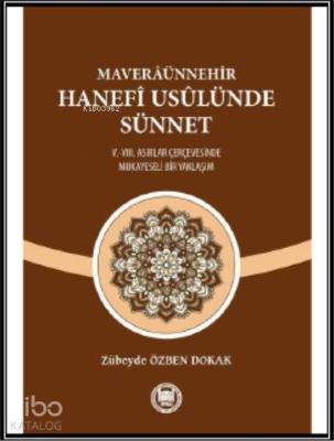 Maveraünnehir Hanefi Usülünde Sünnet; (V.-VIII. Asırlar Çerçevesinde Mukayeseli Bir Yaklaşım)