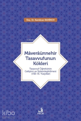 Maveraünnehir Tasavvufunun Kökleri;Tasavvuf Öğretisinin Gelişimi ve Sistemleştirilmesi (8–11. Yüzyıllar)
