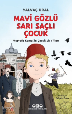 Mavi Gözlü Sarı Saçlı Çocuk ;Mustafa Kemal’in Çocukluk Yılları Yalvaç 