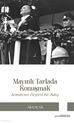 Mayınlı Tarlada Konuşmak ;Kemalizm’e Eleştirel Bakış