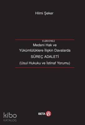 Medeni Hak ve Yükümlülüklere İlişkin Davalarda Süreç Adaleti; Usul Hukuku ve İstinaf Yorumu
