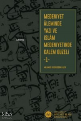Medeniyet Aleminde Yazı ve İslam Medeniyetinde Kalem Güzeli 2 Cilt