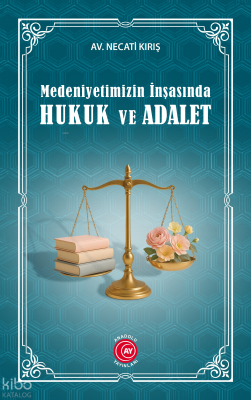 Medeniyetimizin İnşasında Hukuk ve Adalet