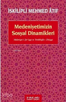 Medeniyetimizin Sosyal Dinamikleri; Medeniyet-i Şeriyye ve Terakkiyât-ı Dîniyye