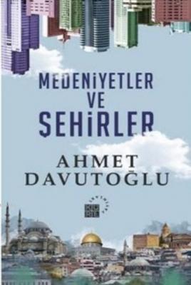 Medeniyetler ve Şehirler (Ciltli) Ahmet Davutoğlu