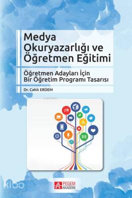 Medya Okuryazarlığı ve Öğretmen Eğitimi; Öğretmen Adaylar İçin Bir Öğretim Programı Tasarısı