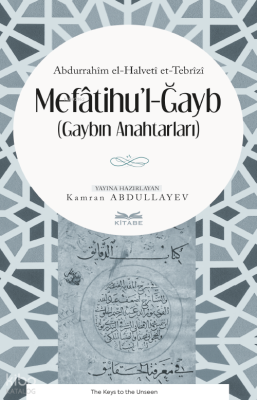 Mefâtihuʼl-Ğayb;Gaybın Anahtarları Abdurrahim el-Halvetî et-Tebrizi