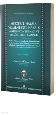 Mefzeul Halaik ve Menbeul Hakaik ;Mahlukatın Sığınağı ve Hakikatların 