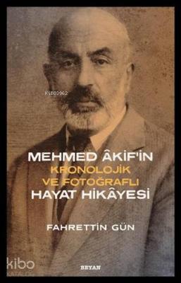 Mehmed Akif'in Hayat Hikayesi; Kronolojik ve Fotoğraflı