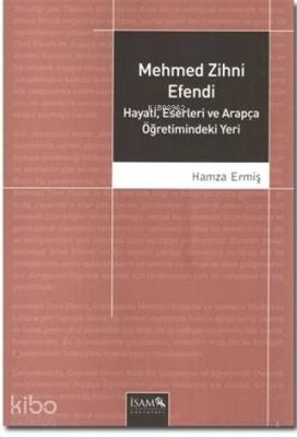 Mehmed Zihni Efendi Hayatı, Eserleri ve Arapça Öğretimindeki Yeri