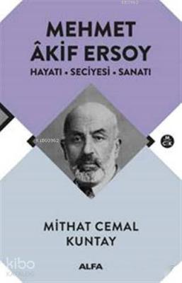Mehmet Akif Ersoy; Hayatı - Seciyesi - Sanatı