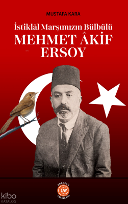 Mehmet Âkif Ersoy;İstiklâl Marşımızın Bülbülü