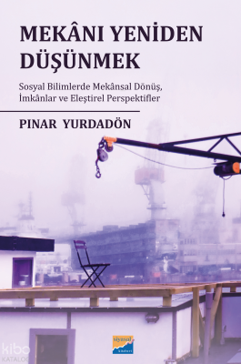 Mekânı Yeniden Düşünmek: Sosyal Bilimlerde Mekânsal Dönüş, İmkânlar ve Eleştirel Perspektifler
