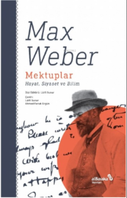 Mektuplar: Hayat, Siyaset ve Bilim Max Weber