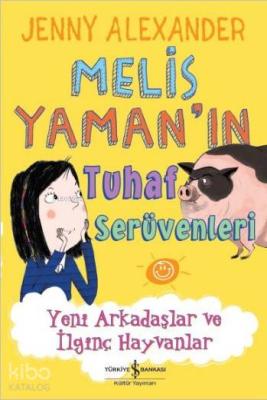 Melis Yaman'ın Tuhaf Serüvenleri; Yeni Arkadaşlar ve İlginç Hayvanlar