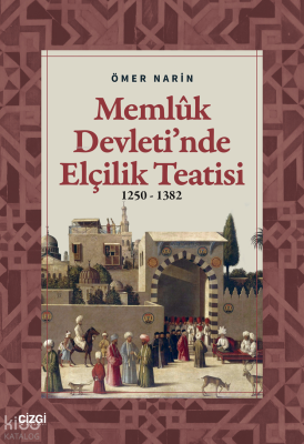 Memlûk Devleti’nde Elçilik Teatisi;1250 – 1382