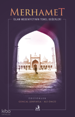 Merhamet;İslam Medeniyetinin Temel Değerleri Gencal Şenyayla