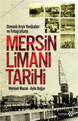 Mersin Limanı Tarihi; Osmanlı Arşiv Vesikaları ve Fotoğraflarla