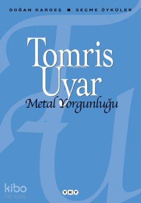 Metal Yorgunluğu; Seçme Öyküler