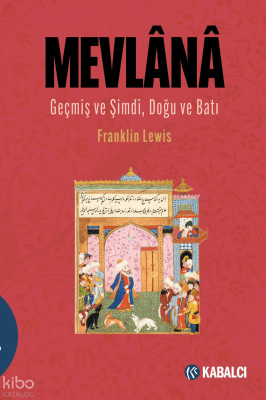 Mevlânâ; Geçmiş ve Şimdi, Doğu ve Batı
