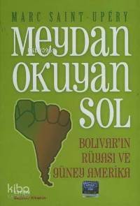 Meydan Okuyan Sol; Bolıvar´ın Rüyası ve Güney Amerika