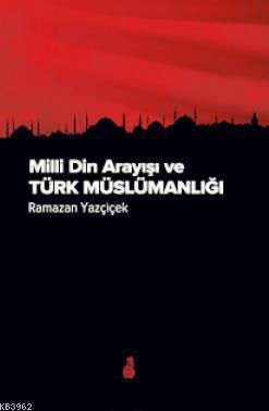 Milli Din Arayışı ve Türk Müslümanlığı Ramazan Yazçiçek