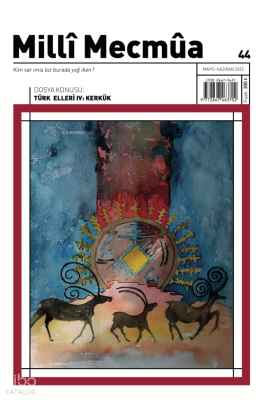 Milli Mecmua Sayı: 44 (Mayıs-Haziran 2025) Dosya: Türk Elleri IV: Kerkük