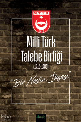 Milli Türk Talebe Birliği (1916-1980) (Ciltli);Bir Neslin İnşası Ali İ