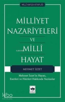 Milliyet Nazariyeleri ve Milli Hayat Mehmet İzzet'in Hayatı, Eserleri ve Fikirleri Hakkında Yazılanlar