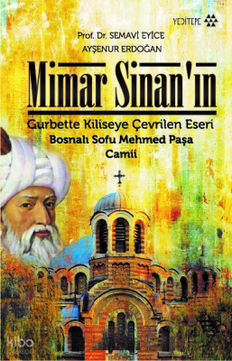 Mimar Sinan'ın Gurbette Kiliseye Çevrilen Eseri;Bosnalı Sofu Mehmed Paşa