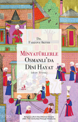 Minyatürlerle Osmanlı’da Dini Hayat (16-17. Yüzyıl)