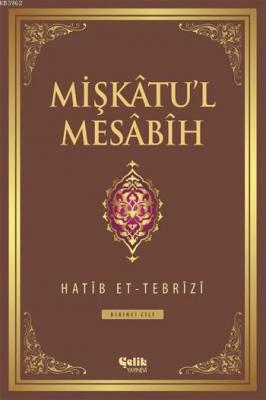 Mişkâtu'l Mesâbîh 1. Cilt Hatib Et-Tebrîzî