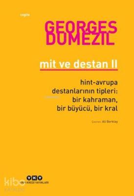 Mit ve Destan II; Hint-Avrupa Destanlarının Tipleri: Bir Kahraman, Bir Büyücü, Bir Kral