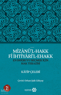 Mîzânü'l - Hakk Fî İhtiyâri'l - Ehakk; En Doğruyu Seçmek İçin Hak Terazisi