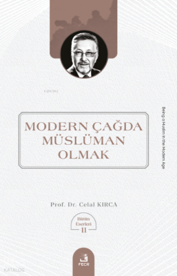 Modern Çağda Müslüman Olmak Celal Kırca