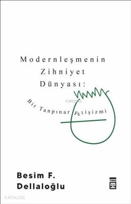 Modernleşmenin Zihniyet Dünyası: Bir Tanpınar Fetişizmi