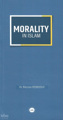 Morality in Islam (İslamda Güzel Ahlak)
