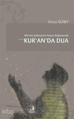 Mü'min Şahsiyetin İnşası Bağlamında Kur'an'da Dua Derya Güney