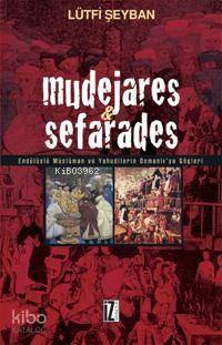 Mudejares & Sefarades; Endülüslü Müslüman ve Yahudilerin Osmanlı'ya Göçleri