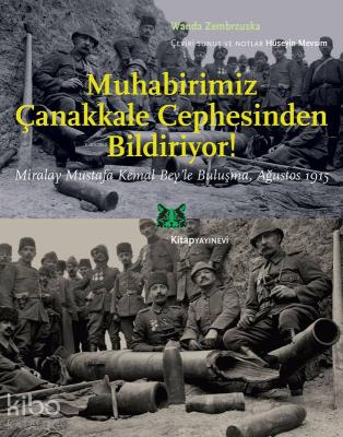 Muhabirimiz Çanakkale Cephesinden Bildiriyor !; Miralay Mustafa Kemal Bey'le Buluşma, Ağustos 1915