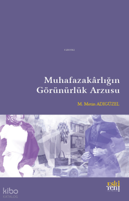 Muhafazakârlığın Görünürlük Arzusu