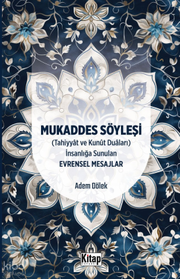 Mukaddes Söyleşi(Tahiyyat Ve Kunut Duaları) İnsanlığa Sunulan Evrensel