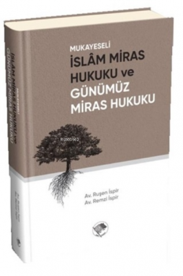 Mukayeseli İslam Miras Hukuku ve Günümüz Miras Hukuku Remzi İspir