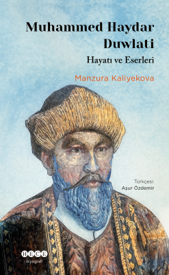 Mumammed Haydar Duwlati ;Hayatı ve Eserleri Manzura Kaliyekova