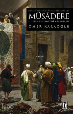 Müsâdere - 2. Mahmut Dönemi 1808 - 1839 Ömer Karaoğlu