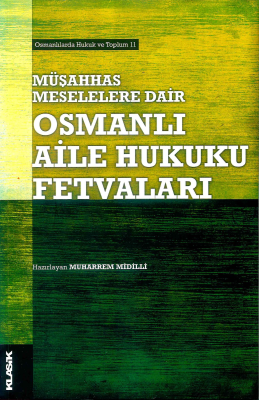 Müşahhas Meselelere Dair ;Osmanlı Aile Hukuku Fetvaları Muharrem Midil