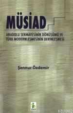 Müsiad; Anadolu Sermayesinin Dönüşümü ve Türk Modernleşmesinin Derinleşmesi