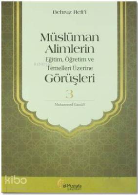 Müslüman Alimlerin Eğitim, Öğretim ve Temelleri Üzerine Görüşleri 3